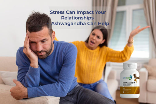 How Stress Can Impact Your Relationships and How Ashwagandha Can Help